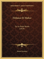 Defiance Et Malice: Ou Le Prete Rendu 1162136413 Book Cover
