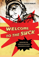 Welcome to the Suck: Narrating the American Soldier's Experience in Iraq 0801449464 Book Cover