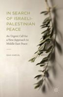 In Search of Israeli-Palestinian Peace: An Urgent Call for a New Approach to Middle East Peace 1137565365 Book Cover