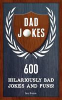 Dad Jokes: 600 Hilariously Bad Jokes and Puns! 1543156436 Book Cover