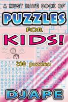 Puzzles for Kids!: A Must Have Book of 200 Puzzles 1500149403 Book Cover