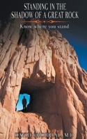 Standing In The Shadow Of A Great Rock: Know Where You Stand! B0BXRDYTWW Book Cover