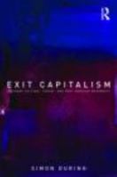 Exit Capitalism: Literary Culture, Theory and Post-Secular Modernity 0415246555 Book Cover