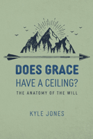 Does Grace Have a Ceiling?: The Anatomy of the Will B0GKSF2F73 Book Cover