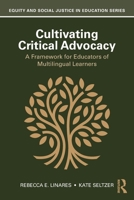 Cultivating Critical Advocacy: A Framework for Educators of Multilingual Learners (Equity and Social Justice in Education Series) 1041045522 Book Cover