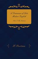 A Grammar of Late Modern English - Part I. the Sentence - Second Half the Composite Sentence 144377507X Book Cover