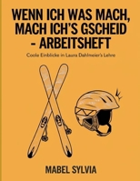 Wenn Ich Was Mach, Mach Ich's Gscheid Arbeitsheft: Coole Einblicke in Laura Dahlmeier's Lehre (German Edition) B0FNQ4R4BY Book Cover