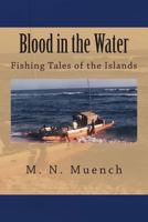 Blood in the Water: Fishing Tales of the Islands 1482774763 Book Cover