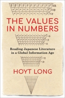 The Values in Numbers: Reading Japanese Literature in a Global Information Age 0231193513 Book Cover