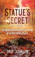 The Statue's Secret: The Answers We Seek Can Often Be Found In The Most Unlikely Places . . . B0C2S7BY5C Book Cover