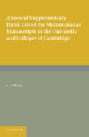 A Second Supplementary Hand-List of the Muhammadan Manuscripts in the University and Colleges of Cambridge 1107623855 Book Cover