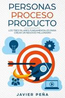 Personas, Proceso y Producto: Los Tres Pilares Fundamentales Para Crear Un Negocio Millonario 1080826432 Book Cover