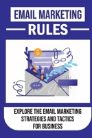 Email Marketing Rules: Explore The Email Marketing Strategies And Tactics For Business: How To Protect Your Emails B09CRLTRMX Book Cover