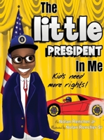 The Little President In Me: Kids Need More Rights 0578320320 Book Cover