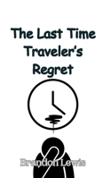 The Last Time Traveler's Regret 990801241X Book Cover