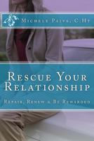 Rescue Your Relationship: Repair, Renew & Be Rewarded 0983291594 Book Cover