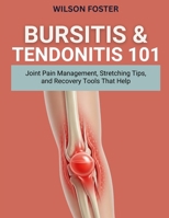 BURSITIS & TENDONITIS 101: Joint Pain Management, Stretching Tips, and Recovery Tools That Help B0FVMR7QPC Book Cover