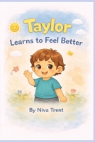 Taylor Learns to Feel Better: A Little Feelings Book for Toddlers (Taylor’s Feelings Series) B0GJCJ1JRV Book Cover