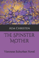 The Spinster Mother: Viennese Suburban Novel B0GGHK7DKY Book Cover