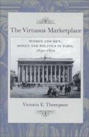 The Virtuous Marketplace: Women and Men, Money and Politics in Paris, 1830--1870 (The Johns Hopkins University Studies in Historical and Political Science) 0801864143 Book Cover