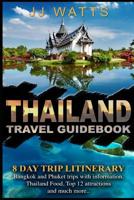 Thailand Travel Guidebook: 8 day Trip itinerary, Bangkok and Phuket trip plans 1091405964 Book Cover