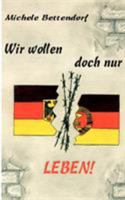 Wir wollen doch nur LEBEN! 3833469560 Book Cover