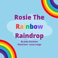 Rosie The Rainbow Raindrop 1960399721 Book Cover