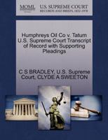 Humphreys Oil Co v. Tatum U.S. Supreme Court Transcript of Record with Supporting Pleadings 1270161601 Book Cover