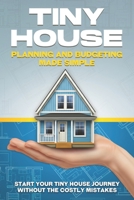 Tiny House Planning and Budgeting Made Simple: Start your Tiny House Journey Without the Costly Mistakes (Tiny Home) B0G5WPWMKY Book Cover