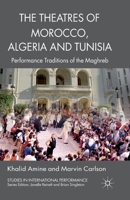 The Theatres of Morocco, Algeria and Tunisia: Performance Traditions of the Maghreb 1349326577 Book Cover