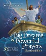 Big Dreams and Powerful Prayers Illustrated Bible: 30 Inspiring Stories from the Old and New Testament 0310746825 Book Cover