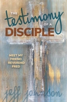 Testimony of a Disciple: Meet My Friend Reverend Fred 1949106357 Book Cover