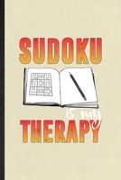 Sudoku Is My Therapy: Blank Funny Board Game Player Lined Notebook/ Journal For Sudoku Lover Fan Team, Inspirational Saying Unique Special Birthday Gift Idea Classic 6x9 110 Pages 167474658X Book Cover