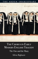 The Chorus in Early Modern English Tragedy: The One and the Many 1350591386 Book Cover