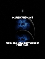 Cosmic Visions: Earth And Space Photographs From Nasa B0FSYFVB7Y Book Cover