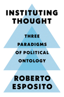 Instituting Thought: Three Paradigms of Politicalontology 150954643X Book Cover