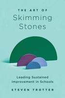 The Art of Skimming Stones: Leading Sustained Improvement in Schools 1923215108 Book Cover