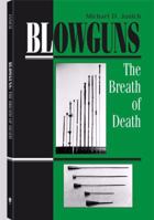 Blowguns: The Breath Of Death 0873647076 Book Cover