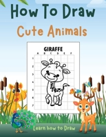 How To Draw Cute Animals: Children's Draw Book full of Happy, Smiling, Beautiful Animals For anyone who loves Animals 1716299233 Book Cover