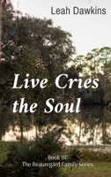 Live Cries the Soul: Book III of The Beauregard Family Series B0F75GMYXG Book Cover