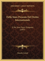 Dello Stato Presente Del Diritto Internazionale: E Dei Suoi Futuri Progressi (1897) 1160422842 Book Cover