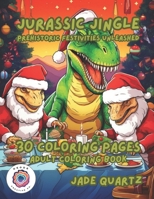 Jurassic Jingle Prehistoric Festivities Unleashed: 30 Coloring Pages Adult Coloring Book B0CM1MN31Y Book Cover