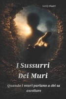 I sussurri dei muri: Quando i muri parlano a chi sa ascoltare B0FV2H1MN5 Book Cover