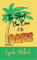 The Short Bar Crew at the Oasis 0991197348 Book Cover