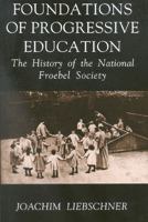 Foundations of Progressive Education: The History of the National Froebel Society 0718828356 Book Cover