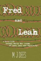 Fred and Leah: A True Life Second World War Drama of Love, Loss and Captivity. 1386192457 Book Cover