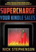 Supercharge Your Kindle Sales: Simple Strategies to Boost Organic Traffic on Amazon, Sell More Books, and Blow Up Your Author Mailing List (Book Marketing for Authors #1) 150080195X Book Cover