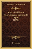 Aeltere Und Neuere Magyarisirungs-Versuche In Ungarn (1876) 1165305666 Book Cover