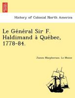 Le Général Sir F. Haldimand à Québec, 1778-84. 1241785961 Book Cover