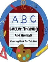 Letter Tracing And Animals Coloring Book For Toddlers: Fun with Letters, Shapes, Colors, and Animals 147164751X Book Cover